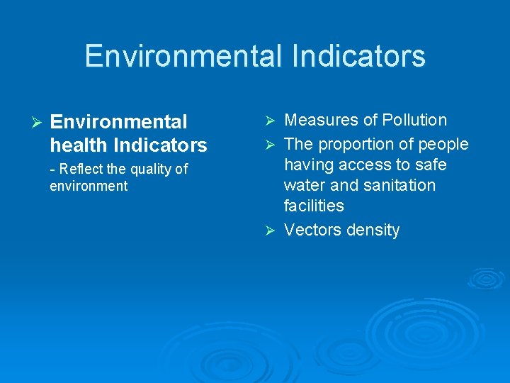 Environmental Indicators Ø Environmental health Indicators - Reflect the quality of environment Measures of