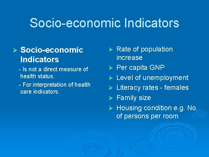 Socio-economic Indicators Ø - Is not a direct measure of health status. - For