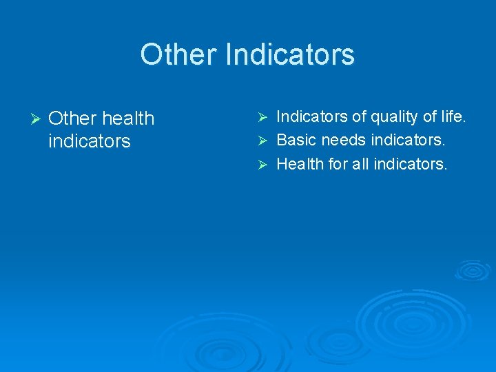 Other Indicators Ø Other health indicators Indicators of quality of life. Ø Basic needs