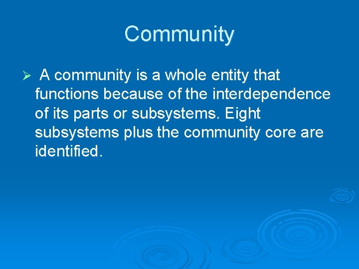 Community Ø A community is a whole entity that functions because of the interdependence