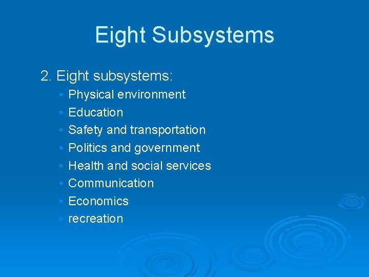 Eight Subsystems 2. Eight subsystems: • • Physical environment Education Safety and transportation Politics