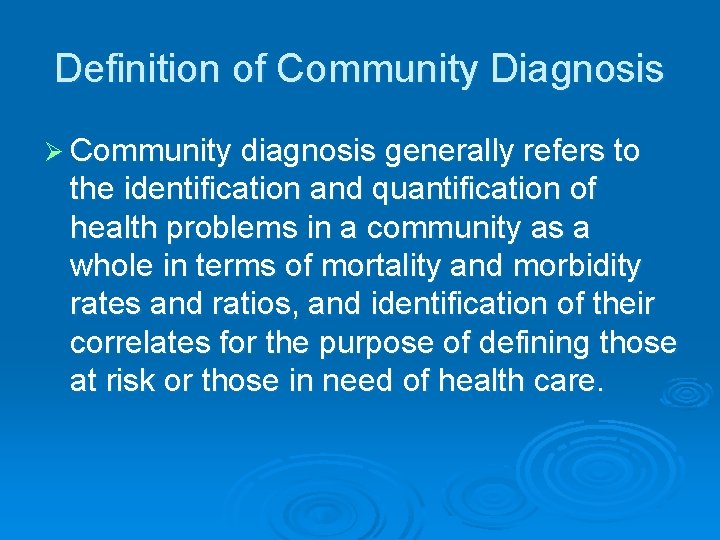 Definition of Community Diagnosis Ø Community diagnosis generally refers to the identification and quantification