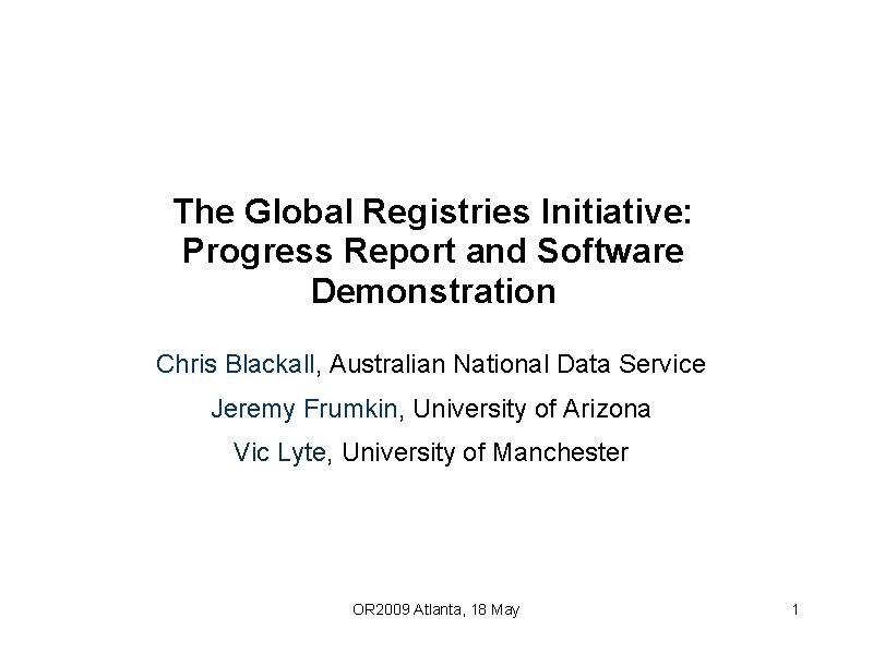 The Global Registries Initiative: Progress Report and Software Demonstration Chris Blackall, Australian National Data