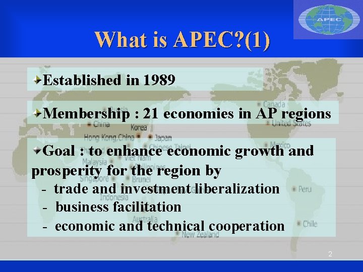 What is APEC? (1) Established in 1989 Membership : 21 economies in AP regions