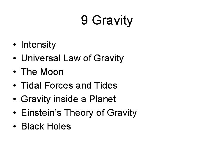 9 Gravity • • Intensity Universal Law of Gravity The Moon Tidal Forces and