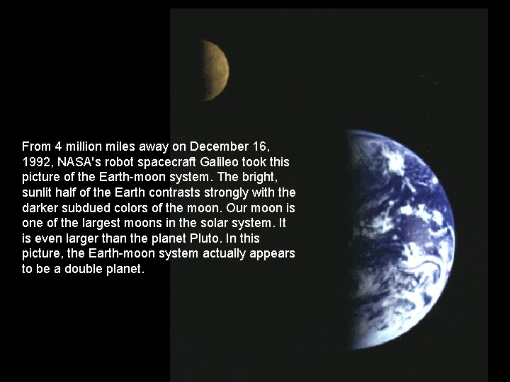 From 4 million miles away on December 16, 1992, NASA's robot spacecraft Galileo took