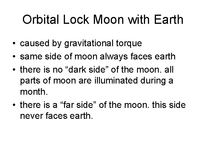 Orbital Lock Moon with Earth • caused by gravitational torque • same side of