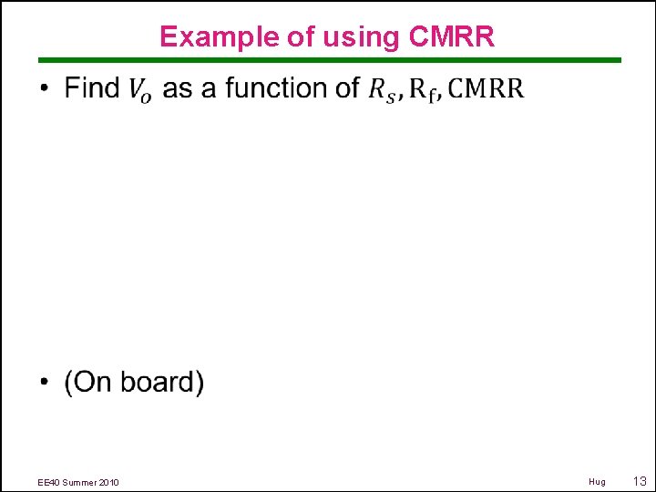 Example of using CMRR • EE 40 Summer 2010 Hug 13 