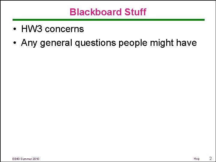 Blackboard Stuff • HW 3 concerns • Any general questions people might have EE