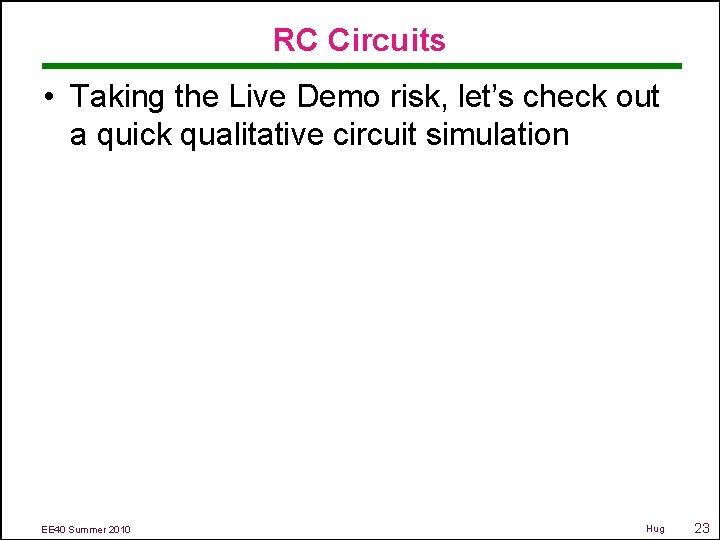 RC Circuits • Taking the Live Demo risk, let’s check out a quick qualitative