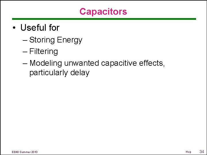 Capacitors • Useful for – Storing Energy – Filtering – Modeling unwanted capacitive effects,