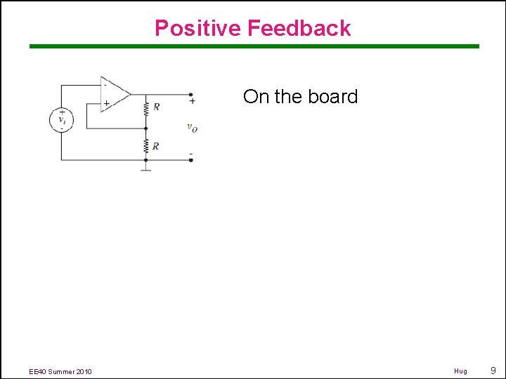 Positive Feedback On the board EE 40 Summer 2010 Hug 9 