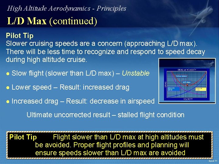 High Altitude Aerodynamics - Principles L/D Max (continued) Pilot Tip Slower cruising speeds are