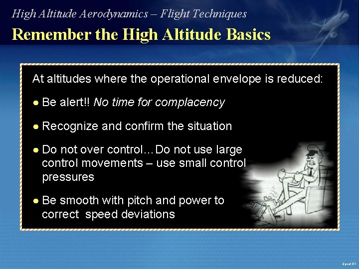 High Altitude Aerodynamics – Flight Techniques Remember the High Altitude Basics At altitudes where