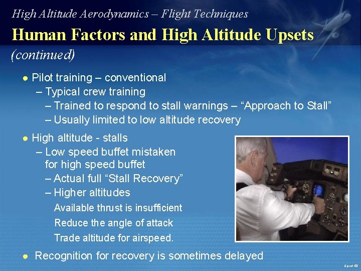 High Altitude Aerodynamics – Flight Techniques Human Factors and High Altitude Upsets (continued) ●