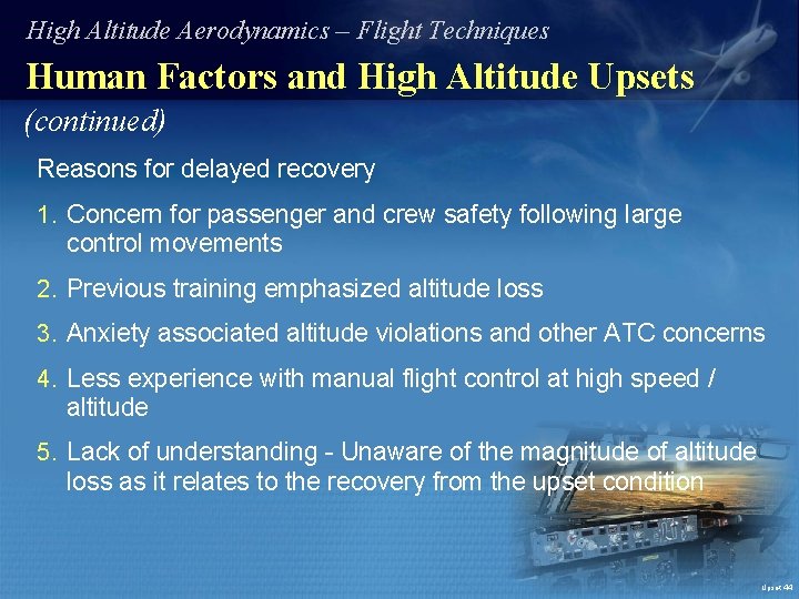 High Altitude Aerodynamics – Flight Techniques Human Factors and High Altitude Upsets (continued) Reasons