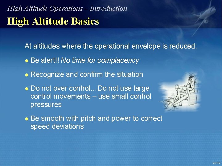 High Altitude Operations – Introduction High Altitude Basics At altitudes where the operational envelope