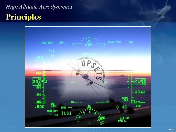 High Altitude Aerodynamics Principles Upset. 8 