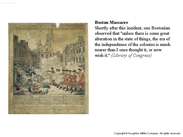 Boston Massacre Shortly after this incident, one Bostonian observed that "unless there is some