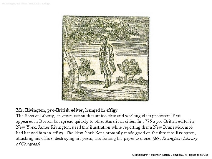 Mr. Rivington, pro-British editor, hanged in effigy The Sons of Liberty, an organization that