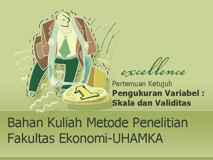 Pertemuan Ketujuh Pengukuran Variabel : Skala dan Validitas Bahan Kuliah Metode Penelitian Fakultas Ekonomi-UHAMKA