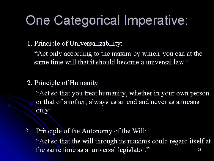 One Categorical Imperative: 1. Principle of Universalizability: “Act only according to the maxim by
