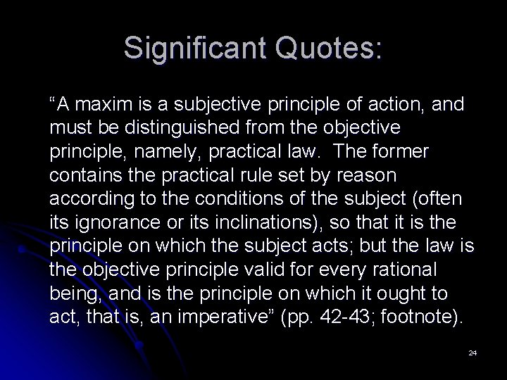 Significant Quotes: “A maxim is a subjective principle of action, and must be distinguished