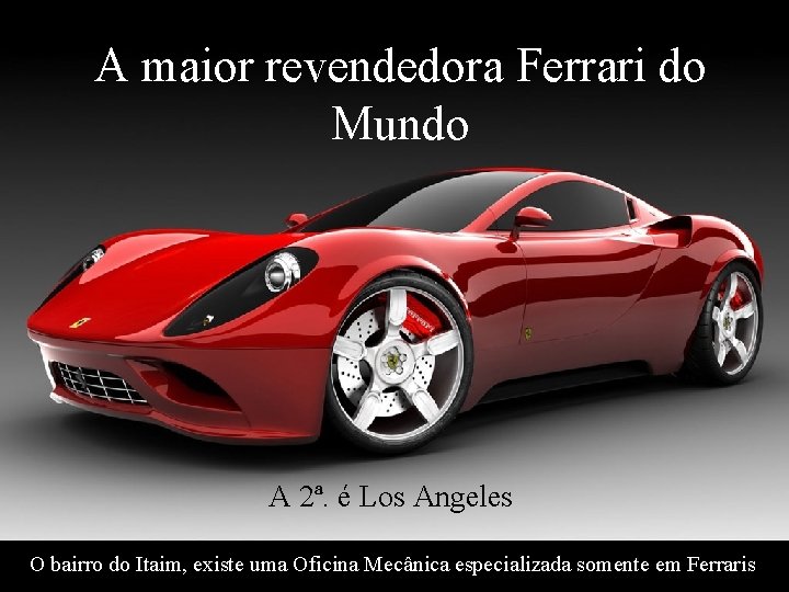 A maior revendedora Ferrari do Mundo A 2ª. é Los Angeles O bairro do