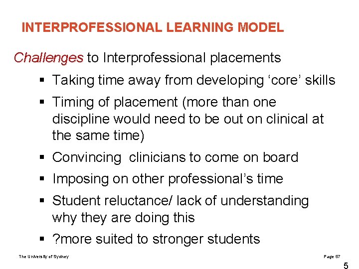 INTERPROFESSIONAL LEARNING MODEL Challenges to Interprofessional placements § Taking time away from developing ‘core’
