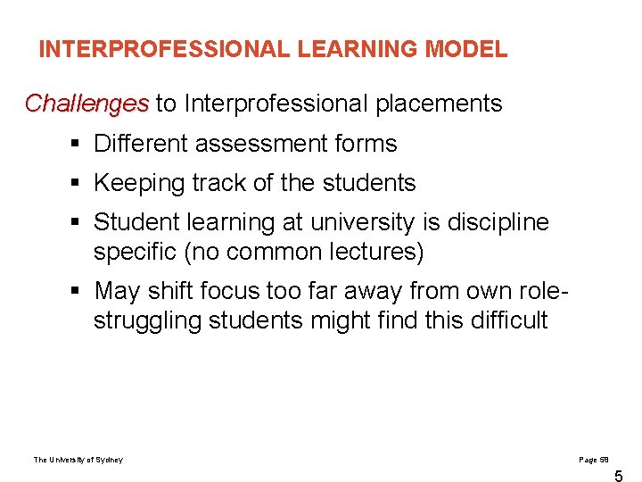 INTERPROFESSIONAL LEARNING MODEL Challenges to Interprofessional placements § Different assessment forms § Keeping track