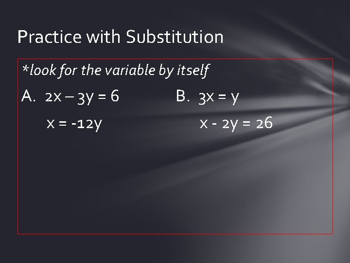 Practice with Substitution *look for the variable by itself A. 2 x – 3