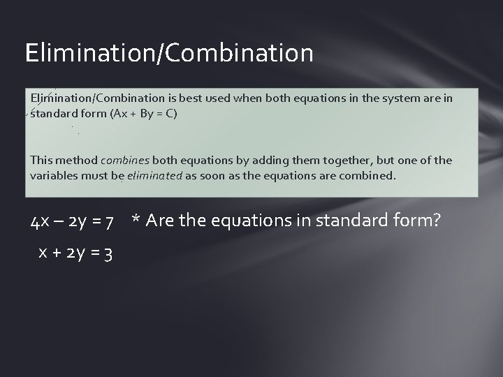 Elimination/Combination is best used when both equations in the system are in standard form