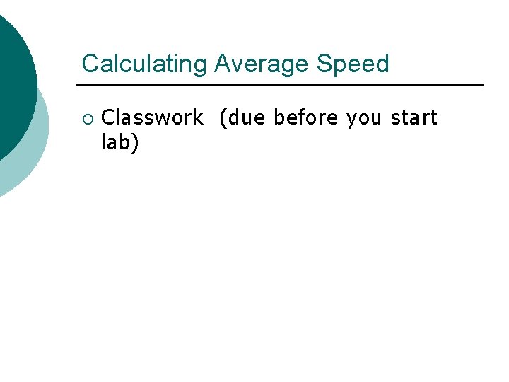 Calculating Average Speed ¡ Classwork (due before you start lab) 