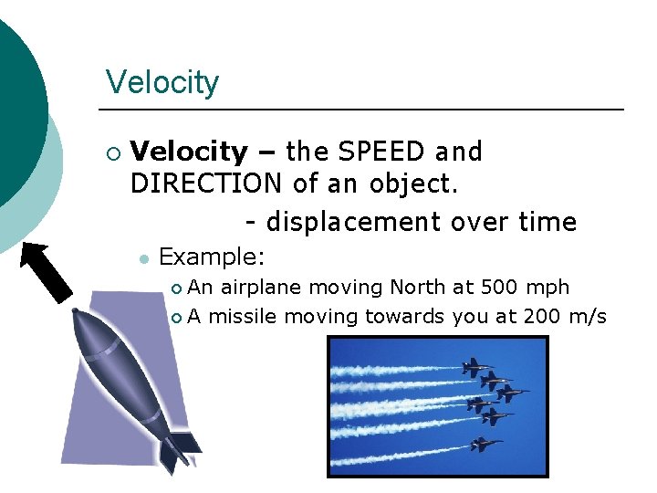 Velocity ¡ Velocity – the SPEED and DIRECTION of an object. - displacement over