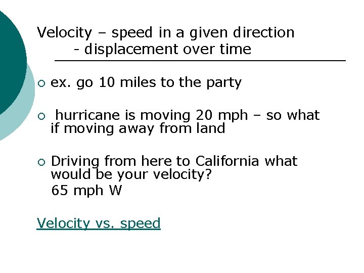 Velocity – speed in a given direction - displacement over time ¡ ex. go