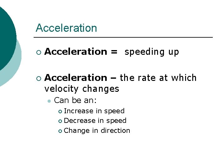 Acceleration ¡ ¡ Acceleration = speeding up Acceleration – the rate at which velocity