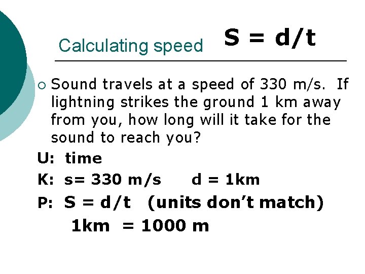 Calculating speed S = d/t Sound travels at a speed of 330 m/s. If