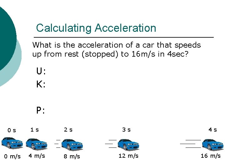 Calculating Acceleration What is the acceleration of a car that speeds up from rest