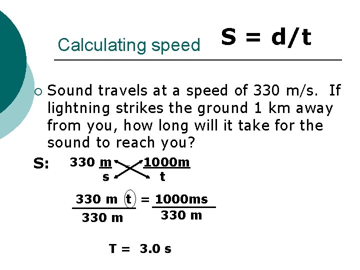 Calculating speed S = d/t Sound travels at a speed of 330 m/s. If