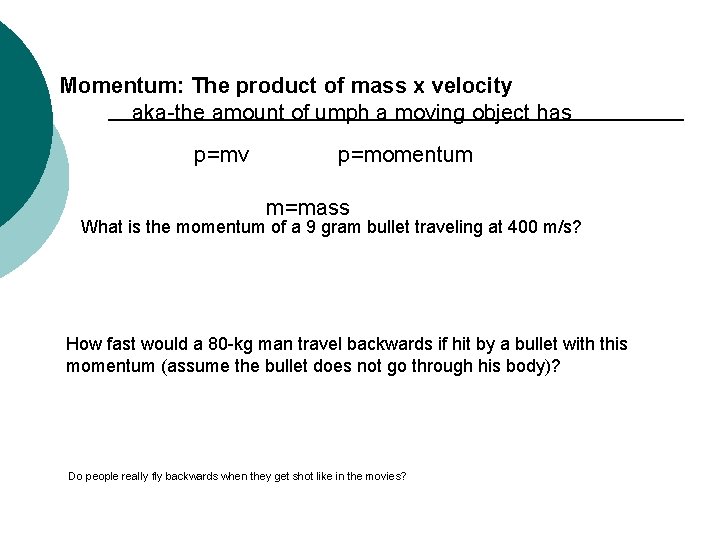 Momentum: The product of mass x velocity aka-the amount of umph a moving object