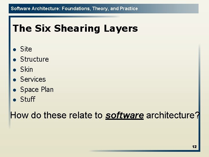 Software Architecture: Foundations, Theory, and Practice The Six Shearing Layers l l l Site