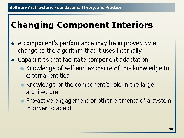 Software Architecture: Foundations, Theory, and Practice Changing Component Interiors l l A component’s performance