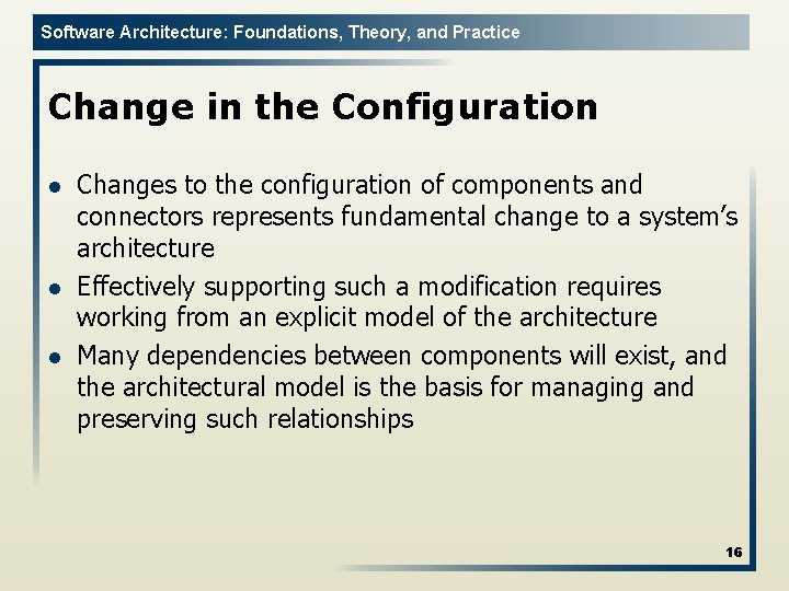 Software Architecture: Foundations, Theory, and Practice Change in the Configuration l l l Changes