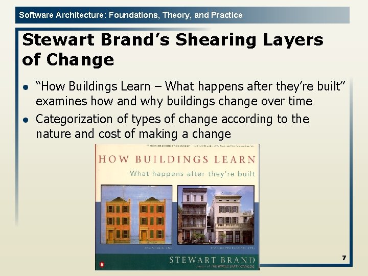 Software Architecture: Foundations, Theory, and Practice Stewart Brand’s Shearing Layers of Change l l