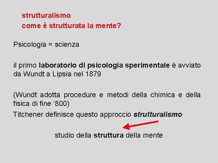 strutturalismo come è strutturata la mente? Psicologia = scienza il primo laboratorio di psicologia