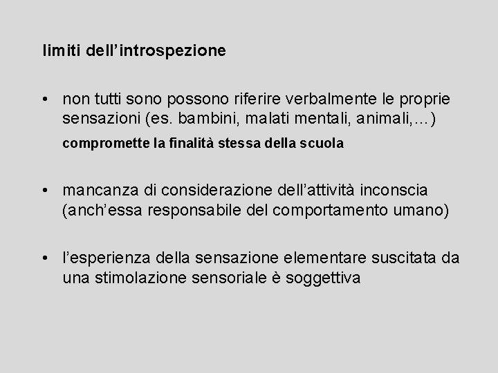 limiti dell’introspezione • non tutti sono possono riferire verbalmente le proprie sensazioni (es. bambini,