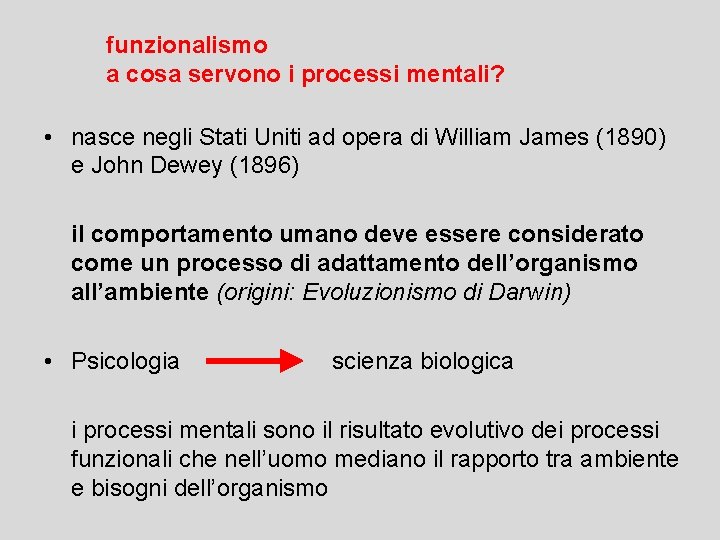 funzionalismo a cosa servono i processi mentali? • nasce negli Stati Uniti ad opera