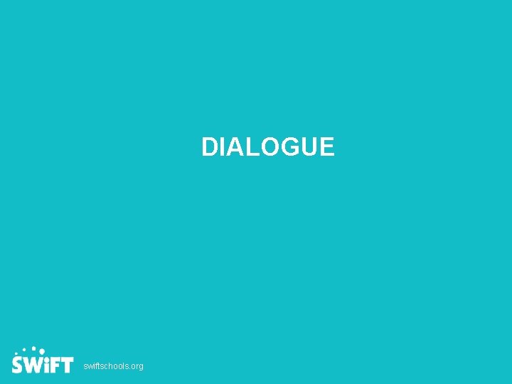 DIALOGUE swiftschools. org Slide 112 