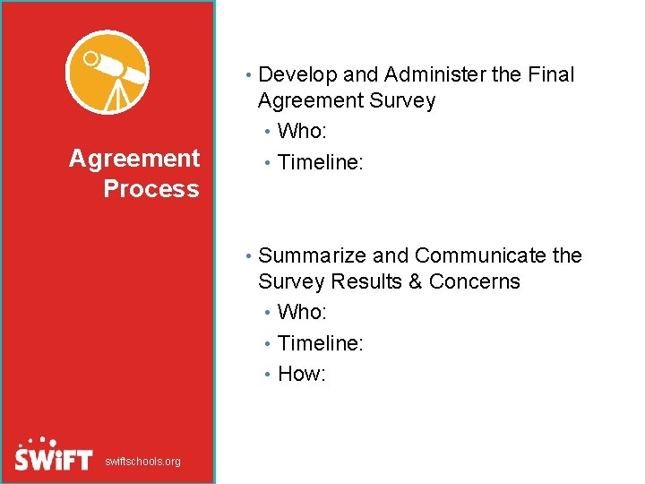  • Develop and Administer the Final Agreement Process Agreement Survey • Who: •