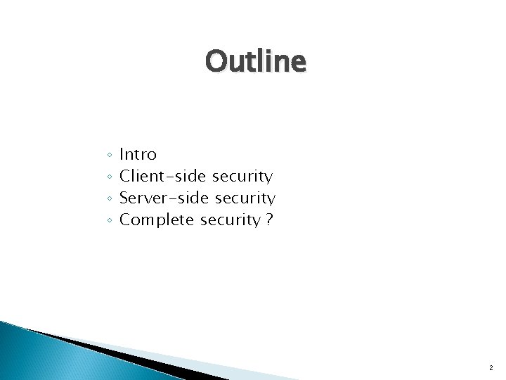 Outline ◦ ◦ Intro Client-side security Server-side security Complete security ? 2 